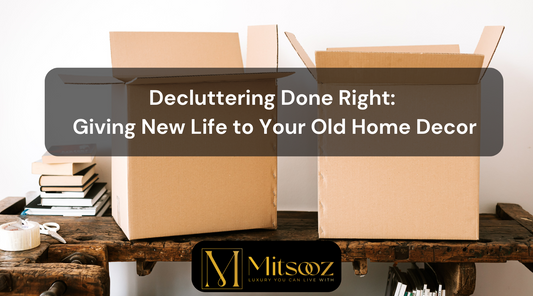 Decluttering Done Right: Giving New Life to Your Old Home Decor