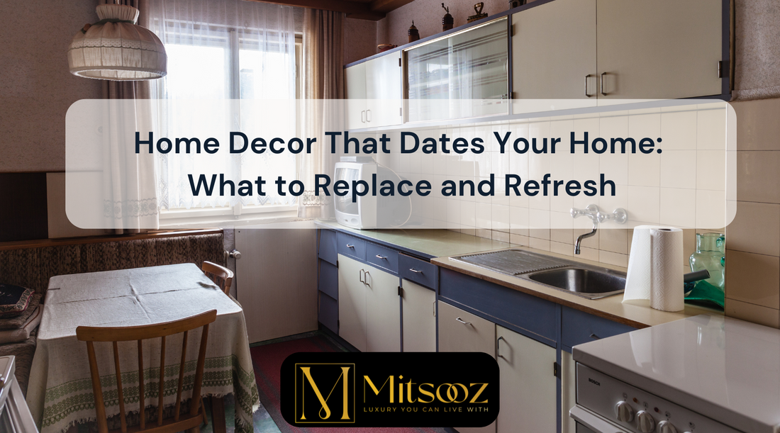 Home Decor That Dates Your Home: What to Replace and Refresh