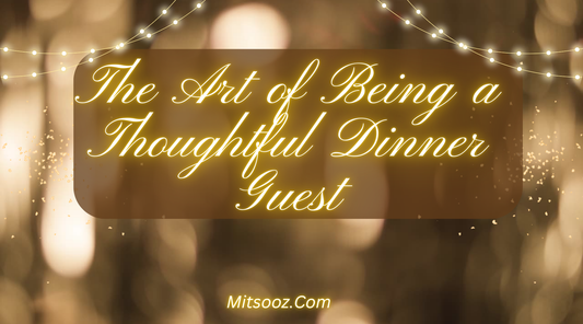 The Art of Being a Thoughtful Dinner Guest